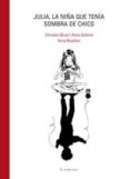 julia: la niña que tenia sombra de chico-christian bruel-anne galland-9788493835279 julia: la niña que tenia sombra de chico-christian bruel-anne galland-9788493835279