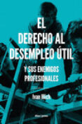 el derecho al desempleo util y sus enemigos profesionales-ivan illich-9788494249679 el derecho al desempleo util y sus enemigos profesionales-ivan illich-9788494249679