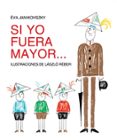 si yo fuera mayor-eva janikovszky-laszlo reber-9788494313479 si yo fuera mayor-eva janikovszky-laszlo reber-9788494313479