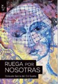 ruega por nosotras-consuelo garcia del cid guerra-9788494402579 ruega por nosotras-consuelo garcia del cid guerra-9788494402579