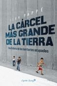 la carcel mas grande de la tierra: una historia de los territorios ocupados-ilan pappe-9788494740879 la carcel mas grande de la tierra: una historia de los territorios ocupados-ilan pappe-9788494740879