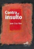 contra el insulto-juan cruz ruiz-9788495157379 contra el insulto-juan cruz ruiz-9788495157379