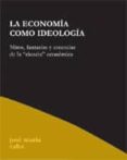 la economia como ideologia; mitos, fantasias y creencias de la ci encia economica-jose maria cabo de villa-9788495786579 la economia como ideologia; mitos, fantasias y creencias de la ci encia economica-jose maria cabo de villa-9788495786579