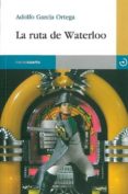 la ruta de waterloo-adolfo garcia ortega-9788496675179 la ruta de waterloo-adolfo garcia ortega-9788496675179