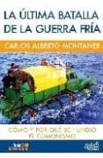 la ultima batalla de la guerra fria: como y por que se hundio el comunismo-carlos alberto montaner-9788496729179 la ultima batalla de la guerra fria: como y por que se hundio el comunismo-carlos alberto montaner-9788496729179