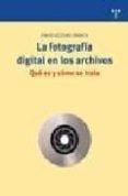 la fotografia digital en los archivos. que es y como se trata-david iglesias franch-9788497043779 la fotografia digital en los archivos. que es y como se trata-david iglesias franch-9788497043779