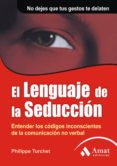 el lenguaje de la seduccion: entender los codigos inconscientes d e la comunicacion no verbal-philippe turchet-9788497352079 el lenguaje de la seduccion: entender los codigos inconscientes d e la comunicacion no verbal-philippe turchet-9788497352079