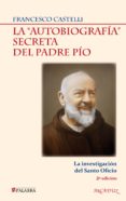 la autobiografia secreta del padre pio: la investigacion del sant o oficio-francesco castelli-9788498403879 la autobiografia secreta del padre pio: la investigacion del sant o oficio-francesco castelli-9788498403879