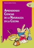 aprendiendo ciencias de la naturaleza en la cocina-manuela caballero armenta-9788498422979 aprendiendo ciencias de la naturaleza en la cocina-manuela caballero armenta-9788498422979