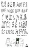 fa deu anys que vaig arribar i encara no sé on és casa meva-victor panicello-9788498468779 fa deu anys que vaig arribar i encara no sé on és casa meva-victor panicello-9788498468779