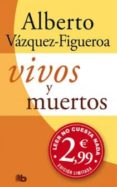 vivos y muertos-alberto vazquez-figueroa-9788498726879 vivos y muertos-alberto vazquez-figueroa-9788498726879