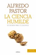 la ciencia humilde: economia para ciudadanos-alfredo pastor-9788498928679 la ciencia humilde: economia para ciudadanos-alfredo pastor-9788498928679