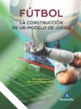 futbol. la construccion de un modelo de juego (ebook)-9788499106779 futbol. la construccion de un modelo de juego (ebook)-9788499106779