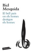 el bell pais on els homes desitgen els homes-biel mesquida-9788499305479 el bell pais on els homes desitgen els homes-biel mesquida-9788499305479
