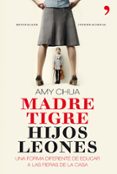 (pe) madre tigre, hijos leones: una forma diferente de educar a las fieras de la casa-amy chua-9788499980379 (pe) madre tigre, hijos leones: una forma diferente de educar a las fieras de la casa-amy chua-9788499980379