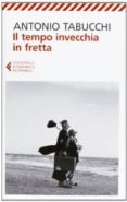 il tempo invecchia in fretta-antonio tabucchi-9788807881879 il tempo invecchia in fretta-antonio tabucchi-9788807881879