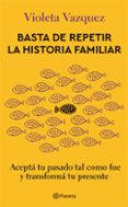 Descarga online de libros gratis. BASTA DE REPETIR LA HISTORIA FAMILIAR 9789504982579 iBook ePub PDF de VIOLETA VAZQUEZ (Literatura española)
