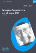 imagen corporativa en el siglo xxi (2ª ed.)-joan costa-9789871004379 imagen corporativa en el siglo xxi (2ª ed.)-joan costa-9789871004379