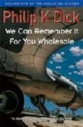 we can remember it for you wholesale-philip k. dick-9781857989489 we can remember it for you wholesale-philip k. dick-9781857989489