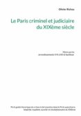 Descargar libros electrónicos en línea LE PARIS CRIMINEL ET JUDICIAIRE DU XIXÈME SIÈCLE 2 DJVU PDF 9782322428489 en español