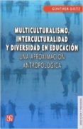 multiculturalismo, interculturalidad y diversidad en educacion: u na aproximacion antropologica-gunther dietz-9786071609489 multiculturalismo, interculturalidad y diversidad en educacion: u na aproximacion antropologica-gunther dietz-9786071609489