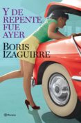 y de repente fue ayer-boris izaguirre-9788408086789 y de repente fue ayer-boris izaguirre-9788408086789