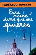 esta noche dime que me quieres-federico moccia-9788408109389 esta noche dime que me quieres-federico moccia-9788408109389