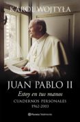 juan pablo ii: estoy en tus manos: cuadernos personales, 1962-200 3-karol wojtyla-9788408128489 juan pablo ii: estoy en tus manos: cuadernos personales, 1962-200 3-karol wojtyla-9788408128489