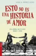 esto no es una historia de amor-jose a. perez ledo-9788408166689 esto no es una historia de amor-jose a. perez ledo-9788408166689