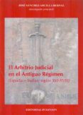 el arbitrio judicial en el antiguo regimen-jose sanchez-arcilla bernal-9788415454489 el arbitrio judicial en el antiguo regimen-jose sanchez-arcilla bernal-9788415454489