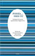 poesia eres tu: antologia de la poesia española hasta el siglo de oro-j. de la cruz martin-p. sanchez-j.m. jarillo-9788415458289 poesia eres tu: antologia de la poesia española hasta el siglo de oro-j. de la cruz martin-p. sanchez-j.m. jarillo-9788415458289