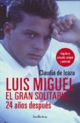 luis miguel, el gran solitario 24 años despues: biografia no autorizada, corregida y aumentada-claudia de icaza-9788415732389 luis miguel, el gran solitario 24 años despues: biografia no autorizada, corregida y aumentada-claudia de icaza-9788415732389