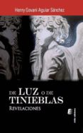 de luz o de tinieblas. revelaciones-henry govani aguilar sanchez-9788415883289 de luz o de tinieblas. revelaciones-henry govani aguilar sanchez-9788415883289