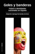goles y banderas: futbol e identidades nacionales en españa-alejandro quiroga fernandez-9788415963189 goles y banderas: futbol e identidades nacionales en españa-alejandro quiroga fernandez-9788415963189