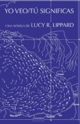 yo veo / tú significas-lucy r. lippard-9788416205189 yo veo / tú significas-lucy r. lippard-9788416205189