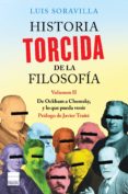 historia torcida de la filosofia (vol. ii): de ockham a chomsky, y lo que pueda venir-luis soravilla-9788416223589 historia torcida de la filosofia (vol. ii): de ockham a chomsky, y lo que pueda venir-luis soravilla-9788416223589