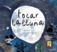 tocar la lluna-luciano lozano-mar pavon-9788416566389 tocar la lluna-luciano lozano-mar pavon-9788416566389