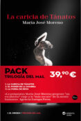 pack la trilogia del mal (contiene: la caricia de tanatos; el poder de la sombra; la fuerza de eros)-maria jose moreno-9788416580989 pack la trilogia del mal (contiene: la caricia de tanatos; el poder de la sombra; la fuerza de eros)-maria jose moreno-9788416580989