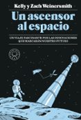 un ascensor al espacio: un viaje fascinante por las innovaciones que marcaran nuestro futuro-kelly weinersmith-zach weinersmith-9788417059989 un ascensor al espacio: un viaje fascinante por las innovaciones que marcaran nuestro futuro-kelly weinersmith-zach weinersmith-9788417059989