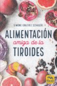 alimentacion amiga de la tiroides: la comida para curar el hipotiroidismo, el hipertiroidismo y otros problemas-simone grazioli schager-9788417080389 alimentacion amiga de la tiroides: la comida para curar el hipotiroidismo, el hipertiroidismo y otros problemas-simone grazioli schager-9788417080389