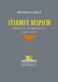 atardece despacio: poesia completa (1976-2017)-dionisia garcia-9788417266189 atardece despacio: poesia completa (1976-2017)-dionisia garcia-9788417266189