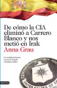 de como la cia elimino a carrero blanco y nos metio en irak-anna grau-9788423344789 de como la cia elimino a carrero blanco y nos metio en irak-anna grau-9788423344789