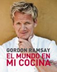 el mundo en mi cocina-gordon ramsay-9788425345289 el mundo en mi cocina-gordon ramsay-9788425345289