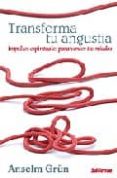transforma tu angustia: impulsos espirituales para vencer tus mie dos-anselm grün-9788429317589 transforma tu angustia: impulsos espirituales para vencer tus mie dos-anselm grün-9788429317589