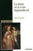 la dama en la corte bajomedieval-martin aurell-9788431318789 la dama en la corte bajomedieval-martin aurell-9788431318789
