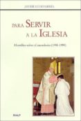 para servir a la iglesia: homilias para el sacerdocio (1995-1999)-juan echevarria-9788432133589 para servir a la iglesia: homilias para el sacerdocio (1995-1999)-juan echevarria-9788432133589