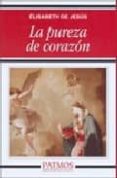 la pureza de corazon-elisabeth de jesus-9788432137389 la pureza de corazon-elisabeth de jesus-9788432137389