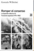 romper el consenso: la izquierda radical en la transicion española (1975-1982)-gonzalo wilhelmi-9788432317989 romper el consenso: la izquierda radical en la transicion española (1975-1982)-gonzalo wilhelmi-9788432317989