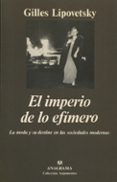 el imperio de lo efimero: la moda y su destino en las sociedades modernas-gilles lipovetsky-9788433913289 el imperio de lo efimero: la moda y su destino en las sociedades modernas-gilles lipovetsky-9788433913289
