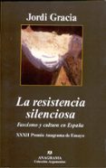 la resistencia silenciosa: fascismo y cultura en españa (xxxii pr emio anagrama de ensayo)-jordi gracia-9788433962089 la resistencia silenciosa: fascismo y cultura en españa (xxxii pr emio anagrama de ensayo)-jordi gracia-9788433962089